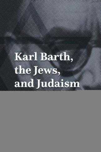 9780802877185 Karl Barth The Jews And Judaism