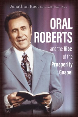 9780802877277 Oral Roberts And The Rise Of The Prosperity Gospel