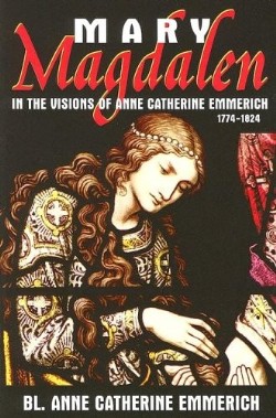 9780895558022 Mary Magdalen : In The Visions Of Anne Catherine Emmerich 1774-1824