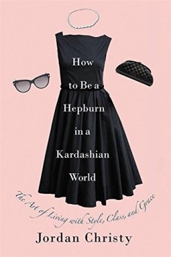 9781455598663 How To Be A Hepburn In A Kardashian World