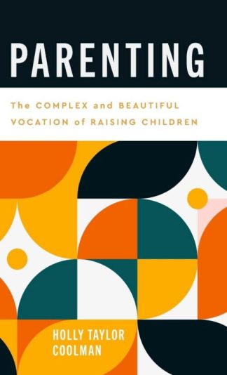 9781540967237 Parenting : The Complex And Beautiful Vocation Of Raising Children