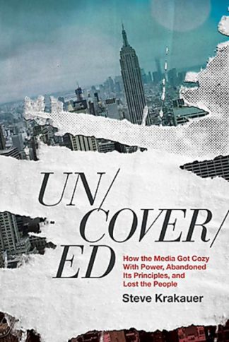 9781546003489 Uncovered : How The Media Got Cozy With Power