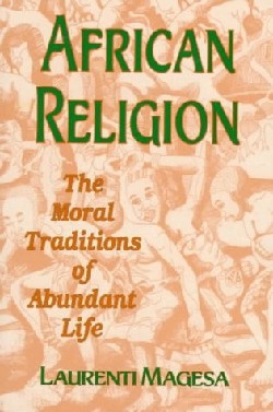 9781570751059 African Religion : The Moral Traditions Of Abundant Life