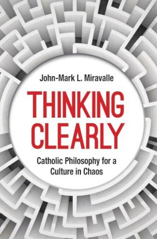 9781639661282 Thinking Clearly : Catholic Philosophy For A Culture In Chaos