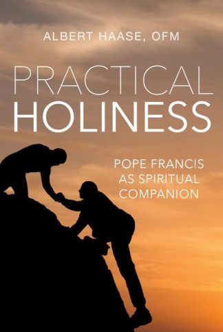 9781640601970 Practical Holiness : Pope Francis As Spiritual Companion