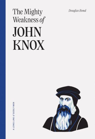 9781642895568 Mighty Weakness Of John Knox