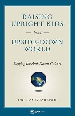 9781682781050 Raising Upright Kids In An Upside Down World