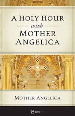 9781682781906 Holy Hour With Mother Angelica