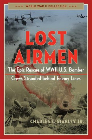 9781684514052 Lost Airmen : The Epic Rescue Of WWII U.S. Bomber Crews Stranded Behind Ene