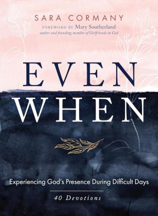 9781947297760 Even When : Experiencing God's Presence During Difficult Days - 40 Devotion