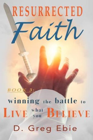 9781958540039 Resurrected Faith Winning The Battle To Live What You Believe