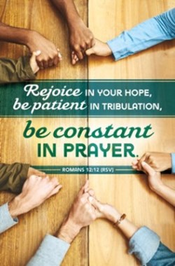 730817363271 Be Constant In Prayer Romans 12:12 RSV