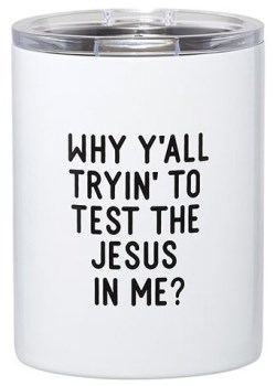 886083763120 Why Yall Tryin To Test The Jesus In Me Stainless Steel Tumbler