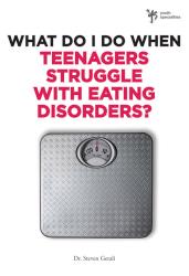 9780310291978 What Do I Do When Teenagers Struggle With Eating Disorders
