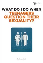 9780310291985 What Do I Do When Teenagers Question Their Sexuality