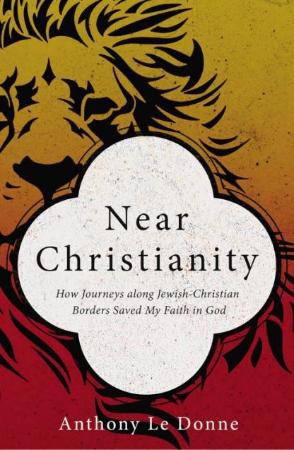 9780310522966 Near Christianity : How Journeys Along Jewish Christian Borders Saved My Fa