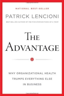 9780470941522 Advantage : Why Organizational Health Trumps Everything Else In Business