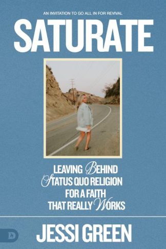 9780768462906 Saturate : Leaving Behind Status Quo Religion For A Faith That Really Works