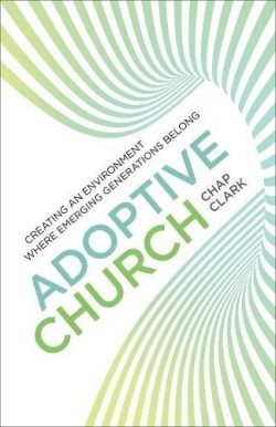 9780801098925 Adoptive Church : Creating An Environment Where Emerging Generations Belong