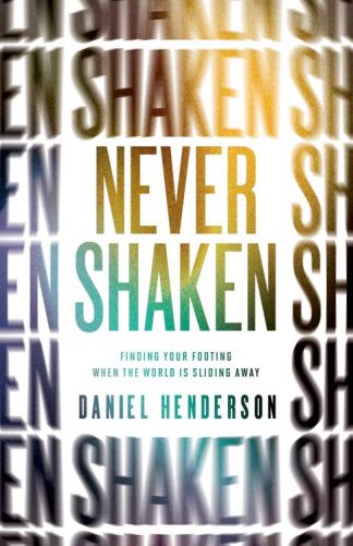 9780802416940 Never Shaken : Finding Your Footing When The World Is Sliding Away