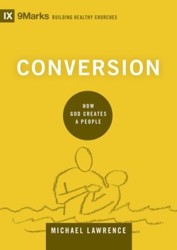 9781433556494 Conversion : How God Creates A People