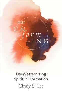 9781506484785 Our Unforming : De-Westernizing Spiritual Formation
