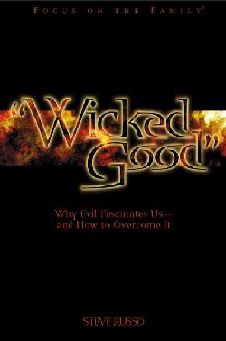 9781589972131 Wicked Good : Why Evil Fascinates Us And How To Overcome It