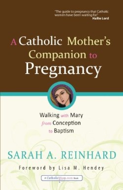 9781594712982 Catholic Mothers Companion To Pregnancy