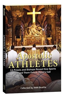 9781596144149 Apostolic Athletes : 11 Priests And Bishops Reveal How Sports Helped Them F