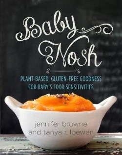 9781680991215 Baby Nosh : Plant Based Gluten Free Goodness For Babys Food Sensitivities