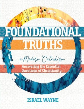 9781683443612 Foundational Truths : A Modern Catechism - Answering The Essential Question