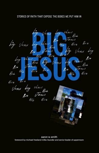 9781952421334 Big Jesus : Stories Of Faith That Expose The Boxes We Put Him In