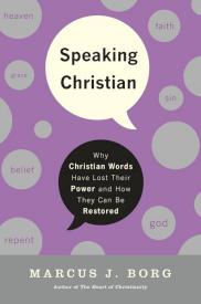 9780061976582 Speaking Christian : Why Christian Words Have Lost Their Meaning And Power