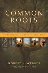 9780310291855 Common Roots : The Original Call To An Ancient Future Faith