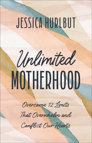 9780764242809 Unlimited Motherhood : Overcome 12 Limits That Overwhelm And Conflict Our H