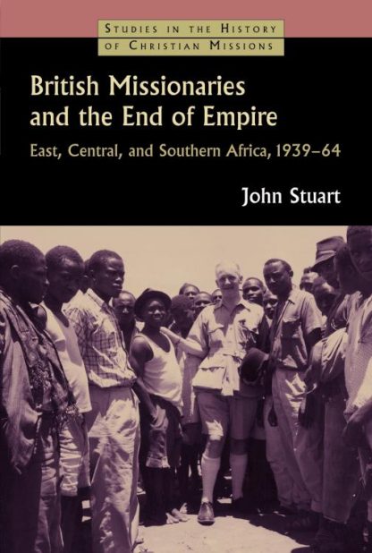 9780802866332 British Missionaries And The End Of Empire