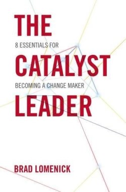 9781400276691 Catalyst Leader : 8 Essentials For Becoming A Change Maker