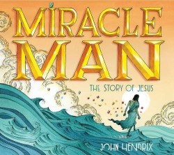 9781419718991 Miracle Man The Story Of Jesus