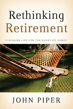 9781433503993 Rethinking Retirement : Finishing Life For The Glory Of Christ