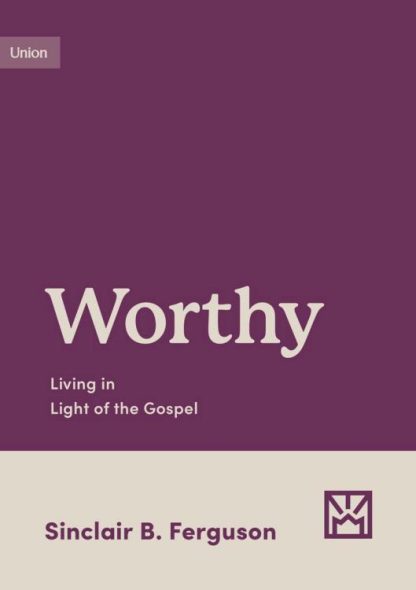 9781433583179 Worthy : Living In Light Of The Gospel