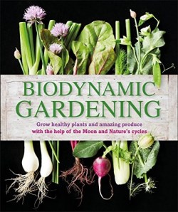 9781465429865 Biodynamic Gardening : Grow Healthy Plants And Amazing Produce With The Hel