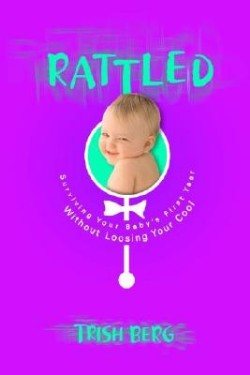 9781590529133 Rattled : Surviving Your Babys First Year Without Losing Your Cool