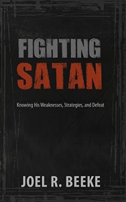 9781601784117 Fighting Satan : Knowing His Weaknesses Strategies And Defeat