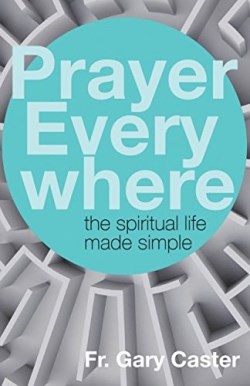 9781632532510 Prayer Everywhere : The Spiritual Life Made Simple