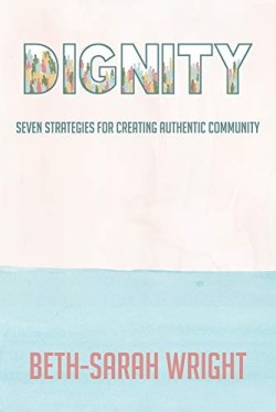 9781640653337 Dignity : Seven Strategies For Creating Authentic Community