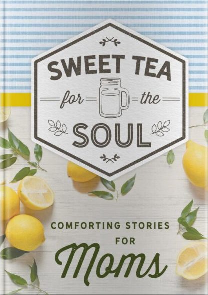 9781644548479 Sweet Tea For The Soul Comforting Stories For Moms