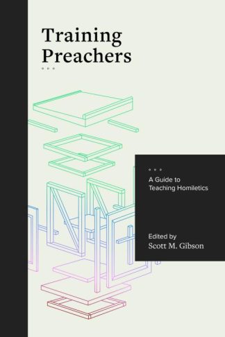 9781683592068 Training Preachers : A Guide To Teaching Homiletics
