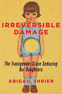 9781684510313 Irreversible Damage : The Transgender Craze Seducing Our Daughters