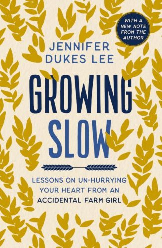 9780310369462 Growing Slow : Lessons On Un-Hurrying Your Heart From An Accidental Farm Gi