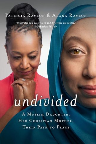 9780529113054 Undivided : A Muslim Daughter Her Christian Mother Their Path To Peace